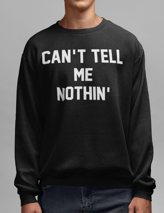 Can't Tell Me Nothin' | Crewneck Sweatshirt OniTakai