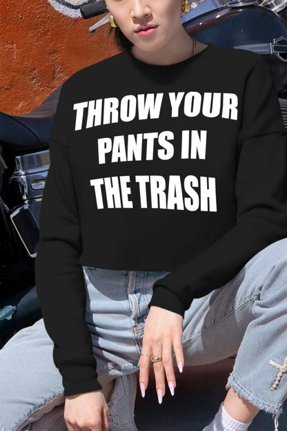 Throw Your Pants In The Trash Crop Sweatshirt