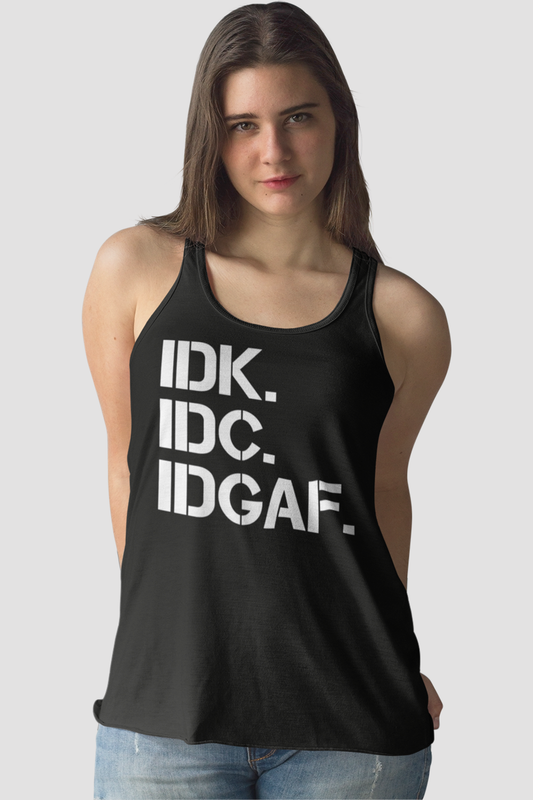 IDK IDC IDGAF Women's Cut Racerback Tank Top