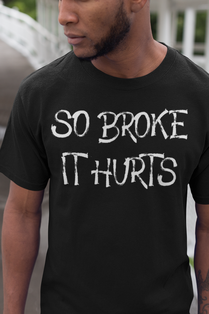 So Broke It Hurts Men's Classic T-Shirt