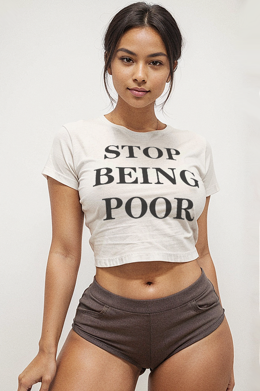Stop Being Poor Women's Fitted Crop Top T-Shirt