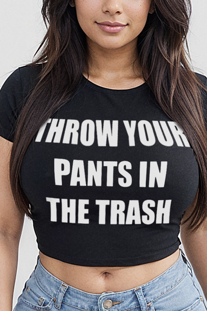 Throw Your Pants In The Trash Women's Fitted Crop Top T-Shirt