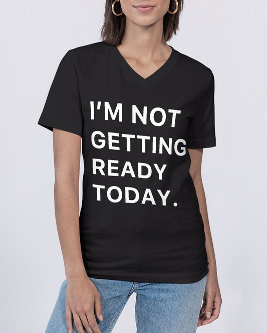 I'm Not Getting Ready Today Women's V-Neck T-Shirt