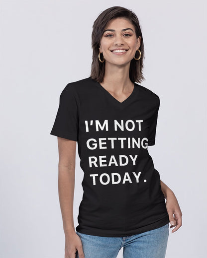 I'm Not Getting Ready Today Women's V-Neck T-Shirt