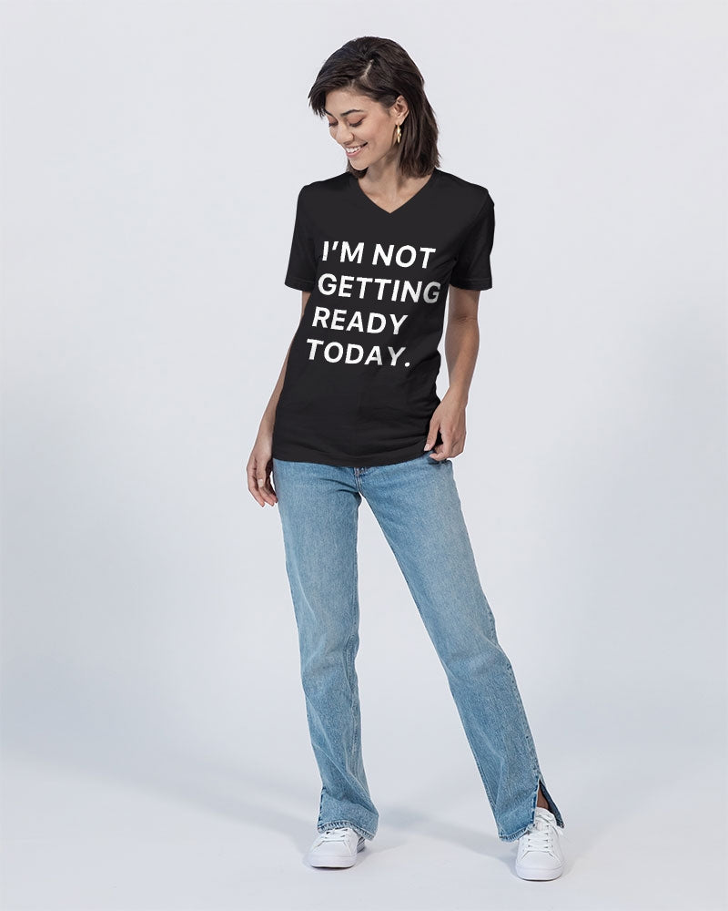 I'm Not Getting Ready Today Women's V-Neck T-Shirt