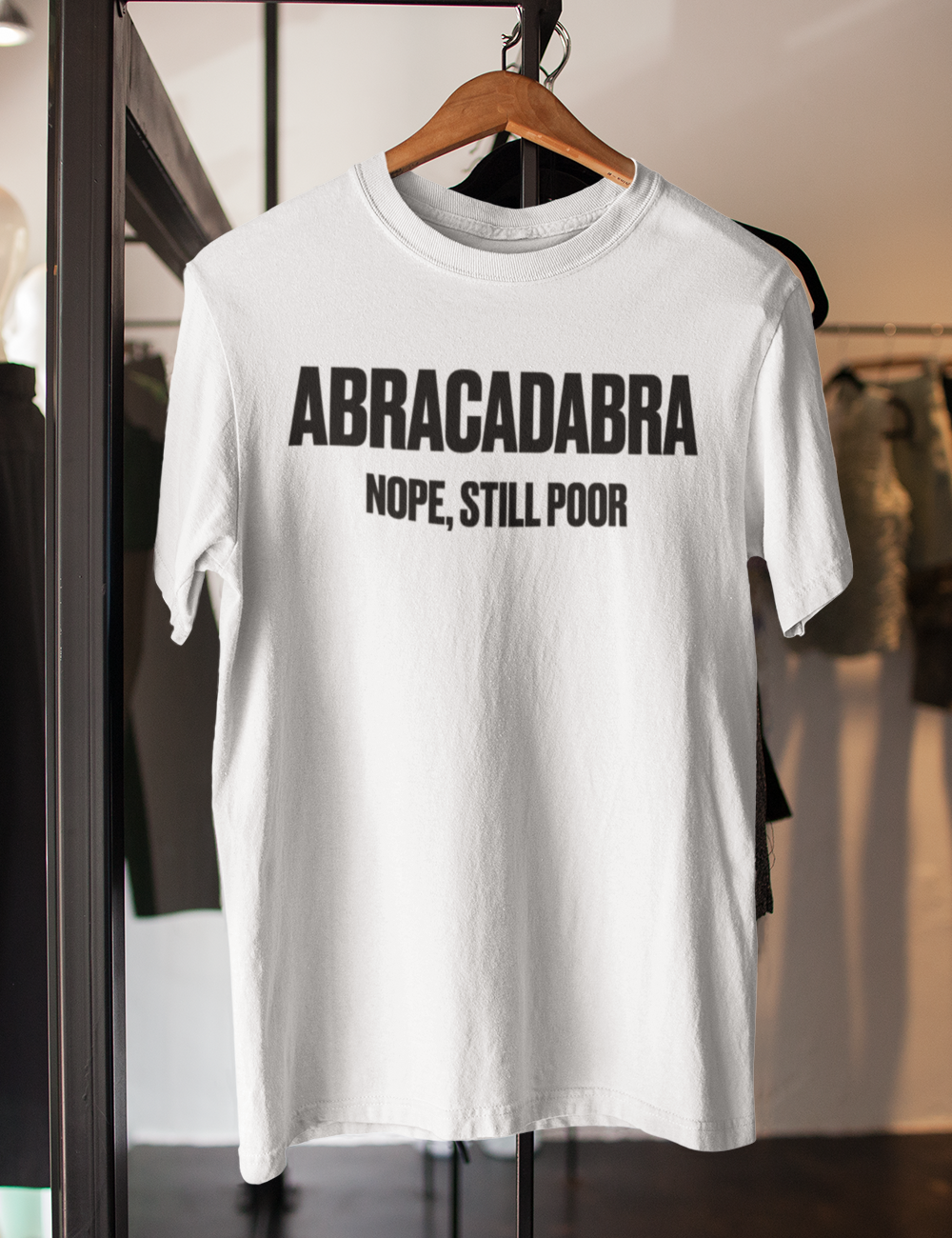 Abracadabra Nope Still Poor | T-Shirt OniTakai