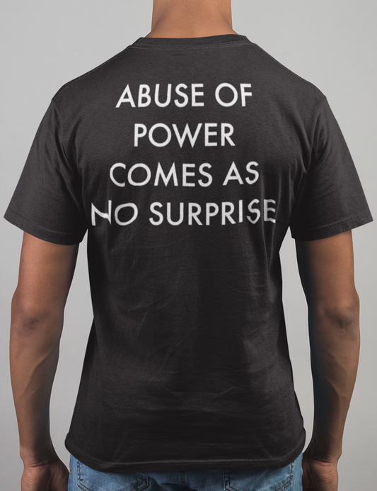 Abuse Of Power Comes As No Surprise | Back Print T-Shirt OniTakai