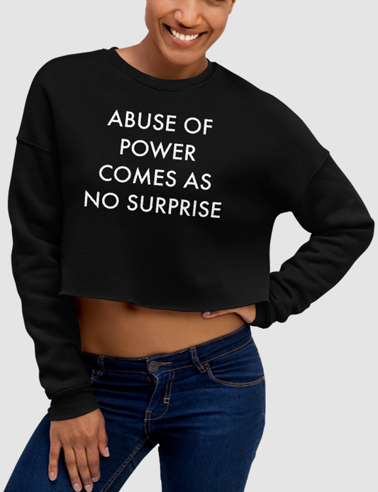 Abuse Of Power Comes As No Surprise Crop Sweatshirt OniTakai