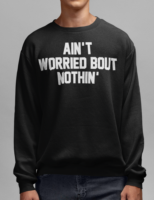 Ain't Worried Bout Nothin' Crewneck Sweatshirt OniTakai