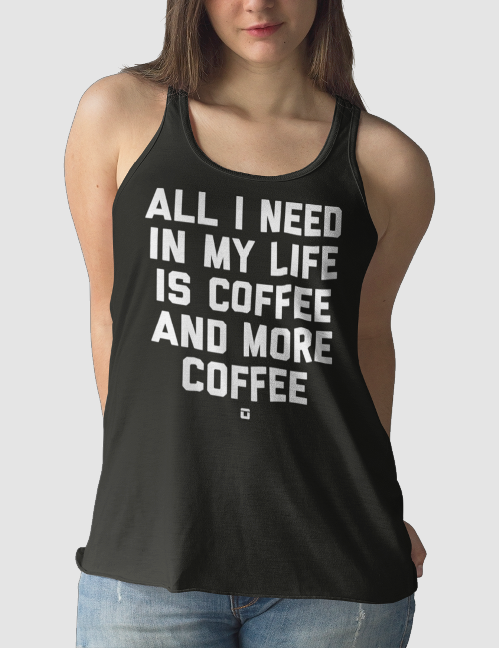 All I Need In My Life Is Coffee And More Coffee | Women's Cut Racerback Tank Top OniTakai