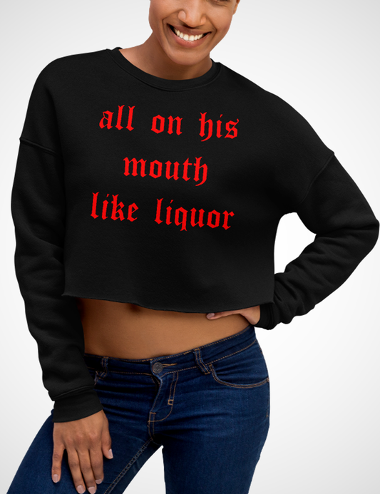 All On His Mouth Like Liquor | Crop Sweatshirt OniTakai