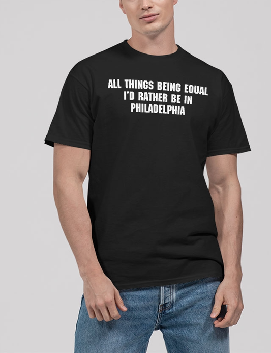 All Things Being Equal I'd Rather Be In Philadelphia Men's Classic T-Shirt OniTakai
