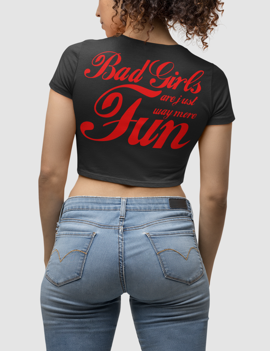 Bad Girls Are Just Way More Fun Women's Fitted Back Print Crop Top T-Shirt OniTakai