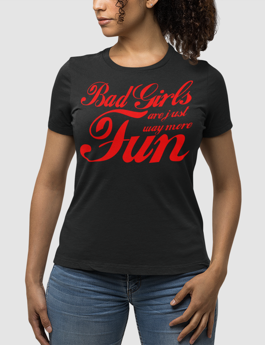 Bad Girls Are Just Way More Fun | Women's Fitted T-Shirt OniTakai