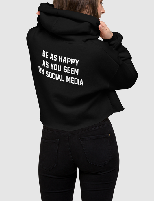 Be As Happy As You Seem On Social Media | Back Print Crop Hoodie OniTakai