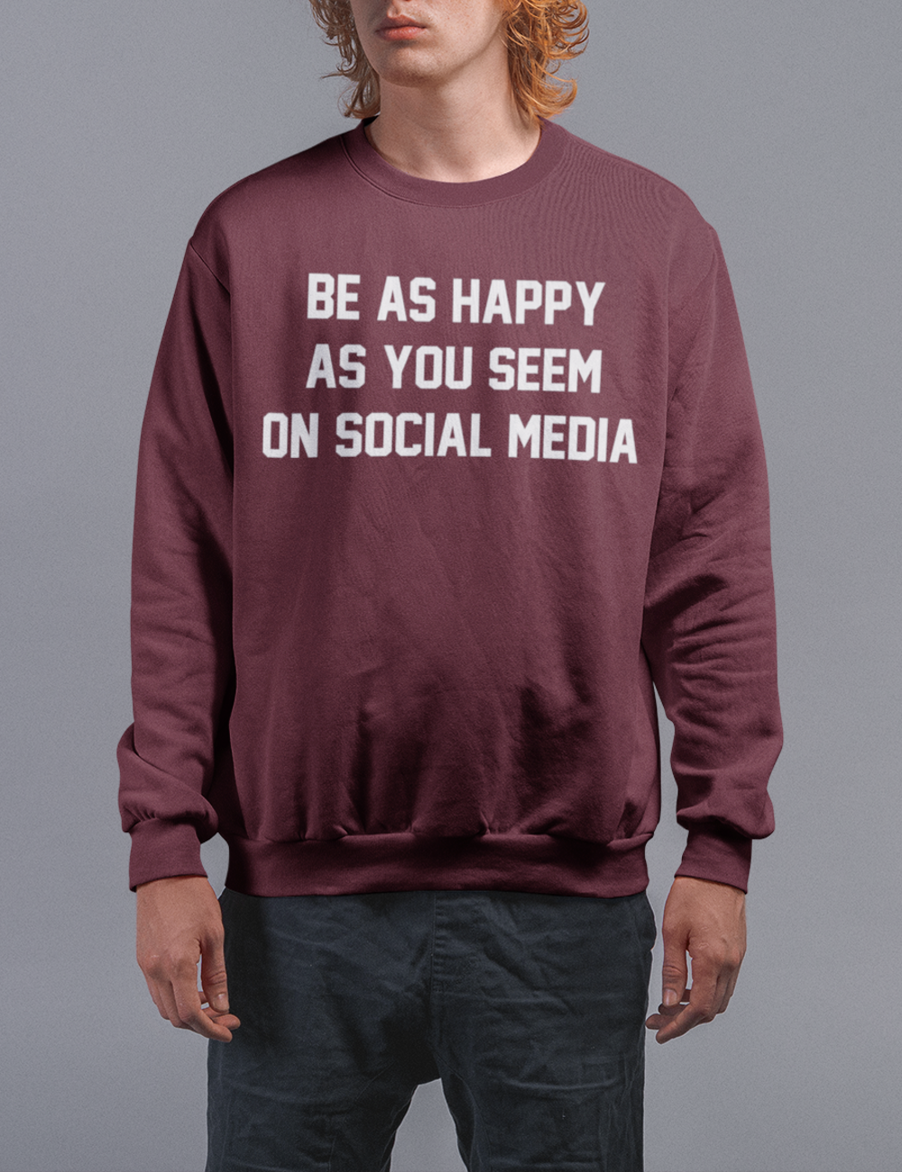 Be As Happy As You Seem On Social Media | Crewneck Sweatshirt OniTakai
