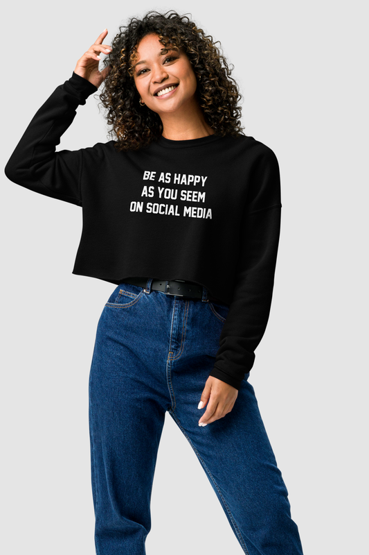 Be As Happy As You Seem On Social Media Crop Sweatshirt OniTakai