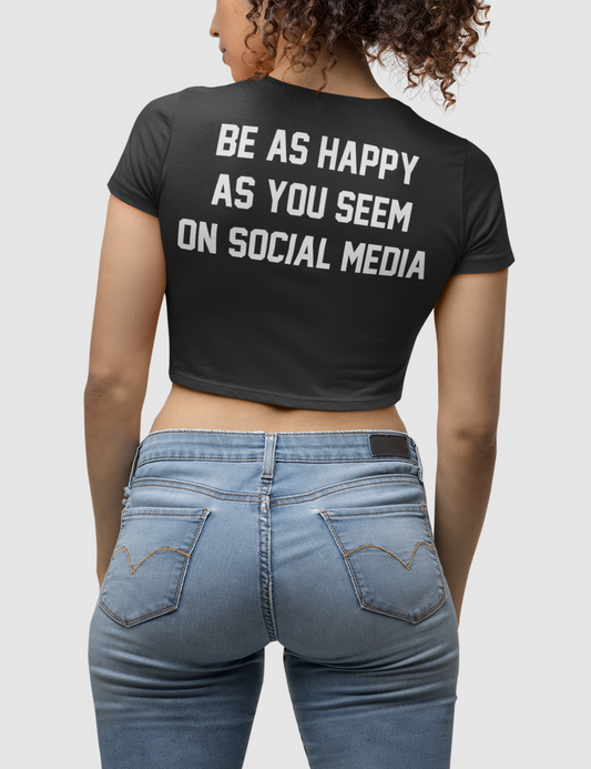 Be As Happy As You Seem On Social Media Women's Fitted Back Print Crop Top T-Shirt OniTakai