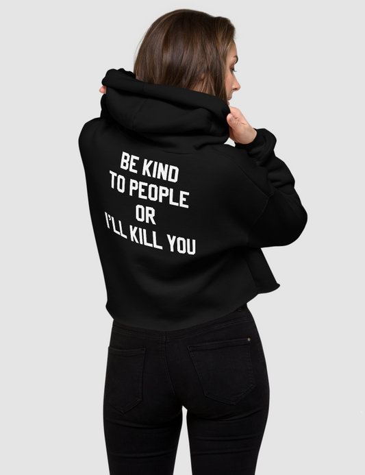 Be Kind To People Or I'll Kill You Back Print | Back Print Crop Hoodie OniTakai