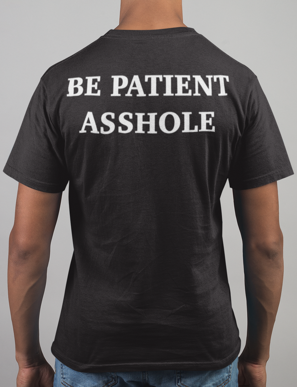 Be Patient Asshole | Back Print T-Shirt OniTakai