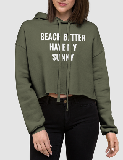 Beach Better Have My Sunny | Crop Hoodie OniTakai