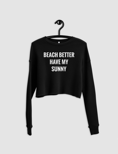 Beach Better Have My Sunny Crop Sweatshirt OniTakai