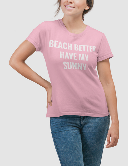 Beach Better Have My Sunny | Women's Style T-Shirt OniTakai