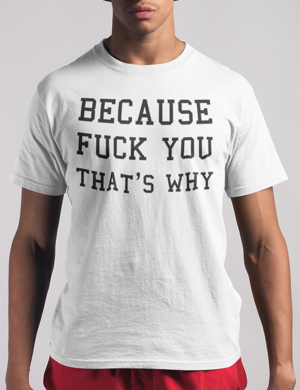 Because Fuck You That's Why | T-Shirt OniTakai