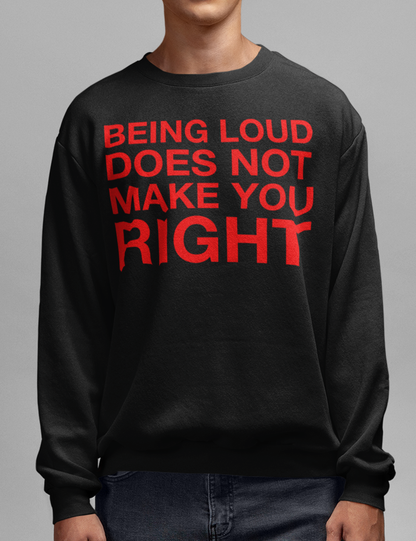 Being Loud Does Not Make You Right | Crewneck Sweatshirt OniTakai