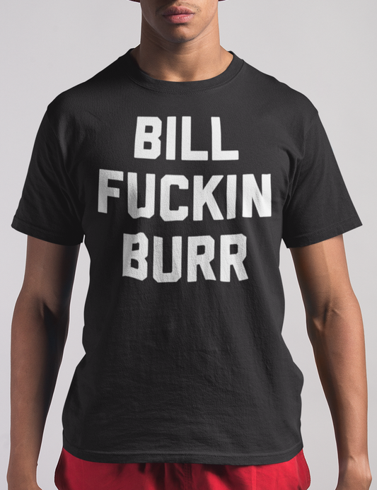 Bill Fuckin Burr | T-Shirt OniTakai