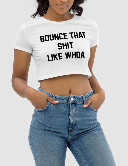 Bounce That Shit Like Whoa Women's Fitted Crop Top T-Shirt OniTakai