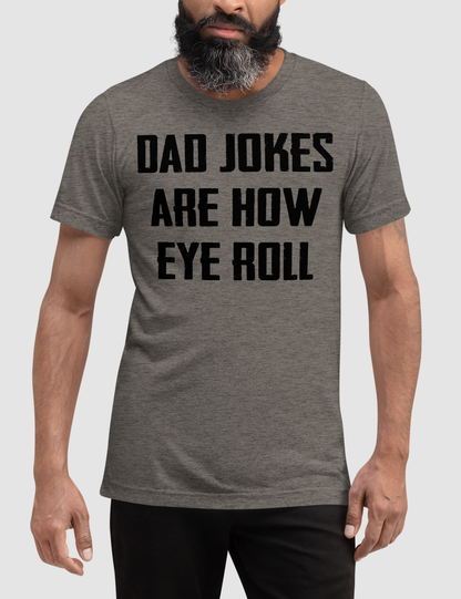 Dad Jokes Are How Eye Roll | Tri-Blend T-Shirt OniTakai