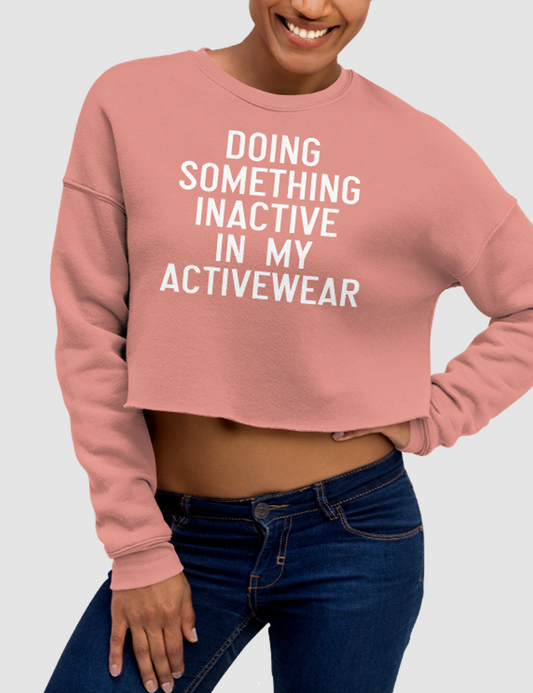Doing Something Inactive in My Activewear | Crop Sweatshirt OniTakai