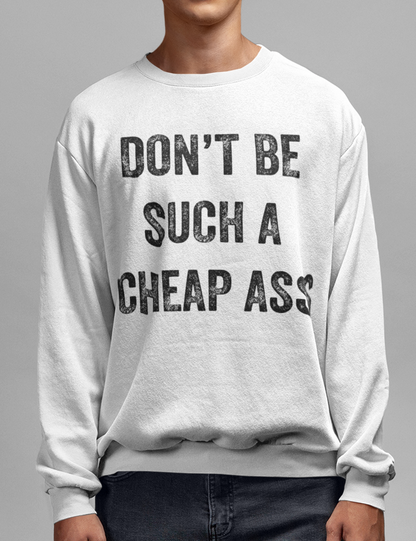 Don't Be Such A Cheapass | Crewneck Sweatshirt OniTakai