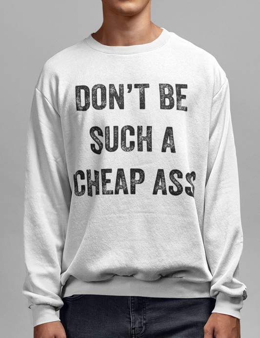 Don't Be Such A Cheapass | Crewneck Sweatshirt OniTakai