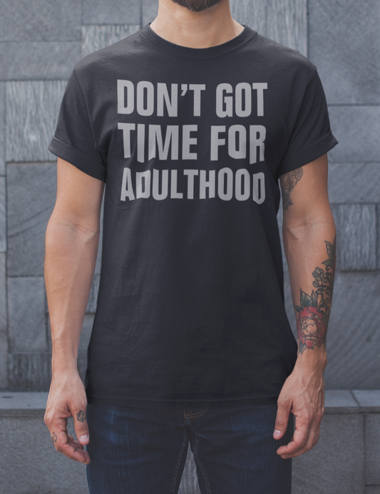 Don't Got Time For Adulthood | T-Shirt OniTakai