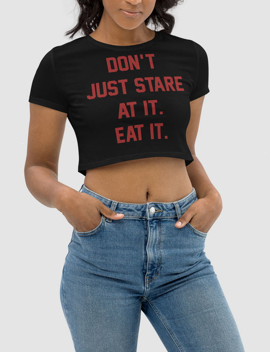 Don't Just Stare At it Eat It Women's Fitted Crop Top T-Shirt OniTakai