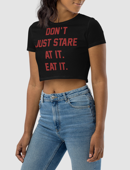 Don't Just Stare At it Eat It Women's Fitted Crop Top T-Shirt OniTakai