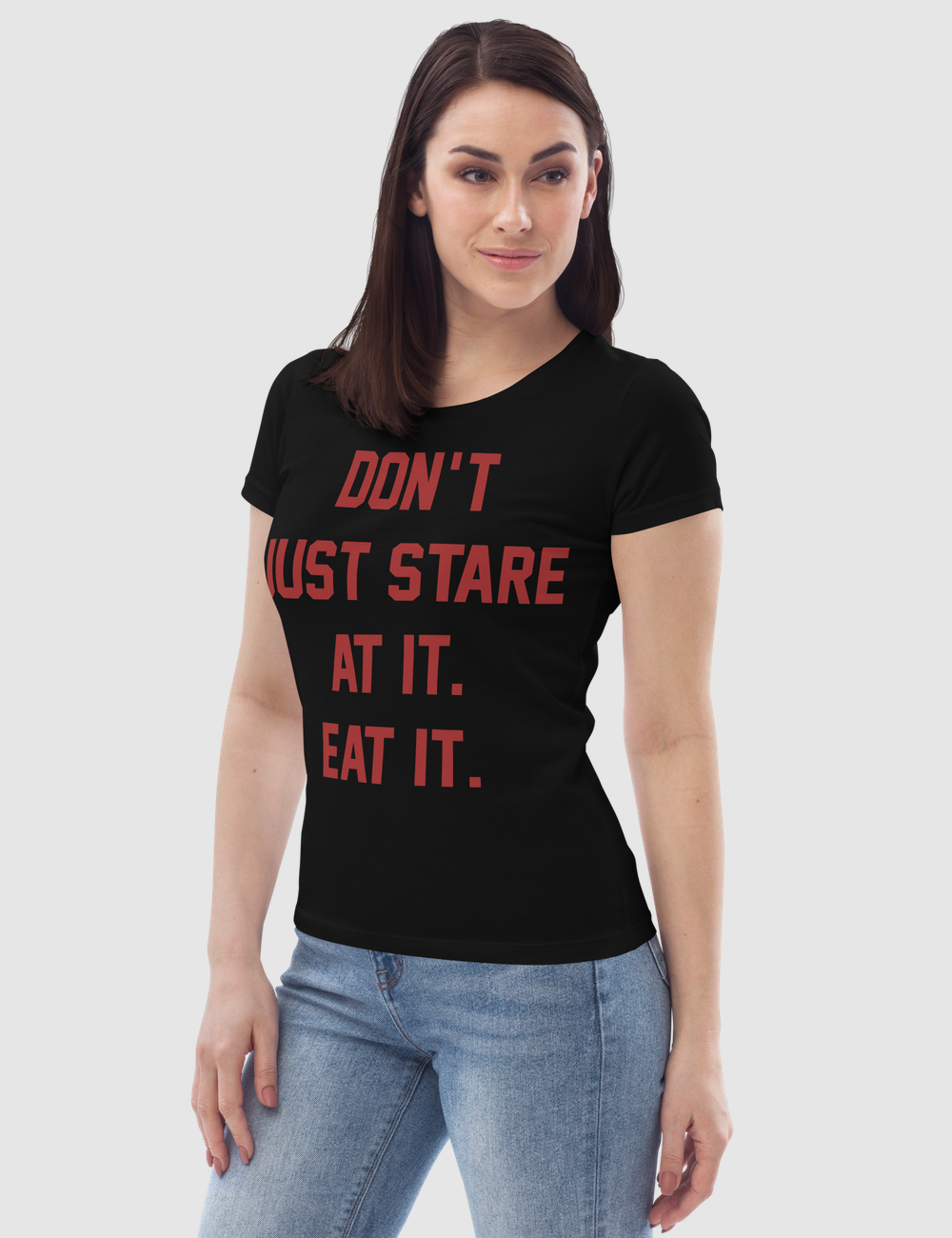 Don't Just Stare At it Eat It Women's Fitted T-Shirt OniTakai