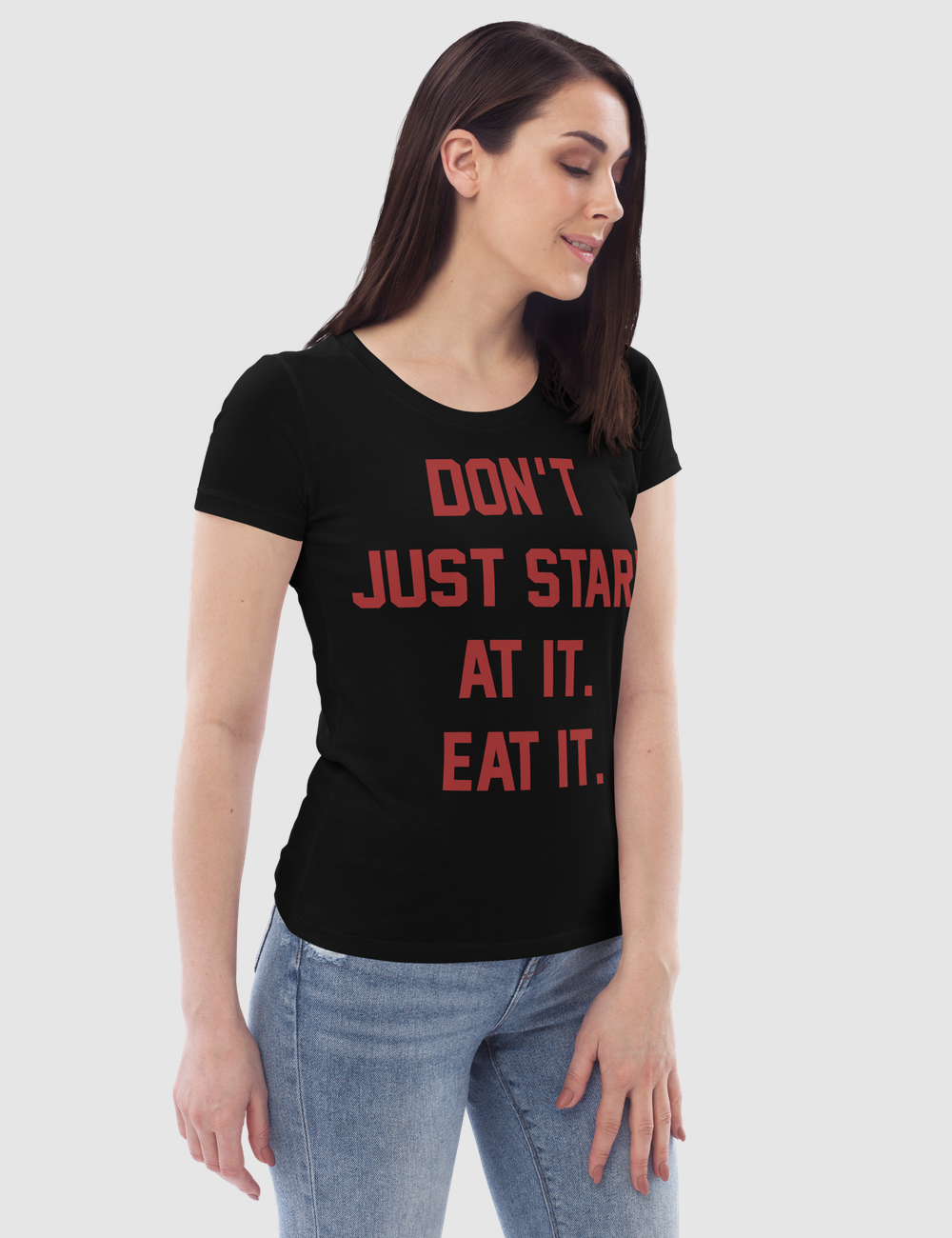 Don't Just Stare At it Eat It Women's Fitted T-Shirt OniTakai