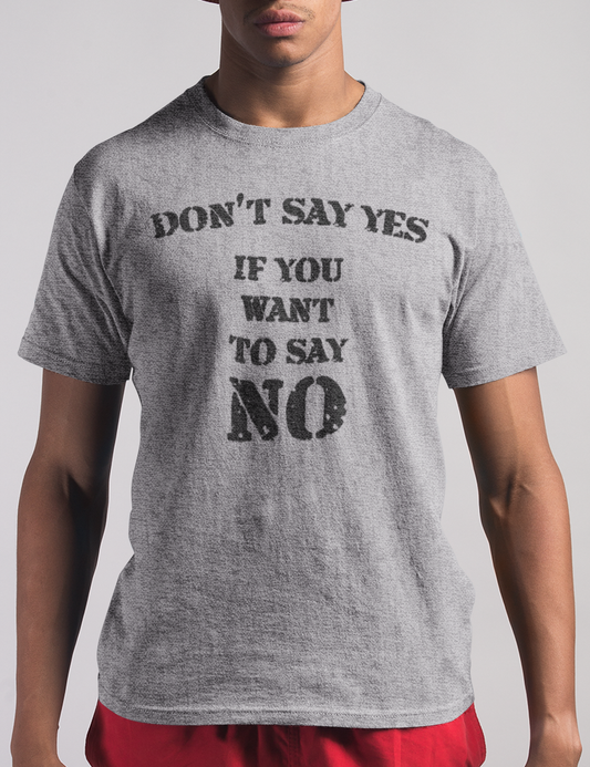 Don't Say Yes If You Want To Say No | T-Shirt OniTakai
