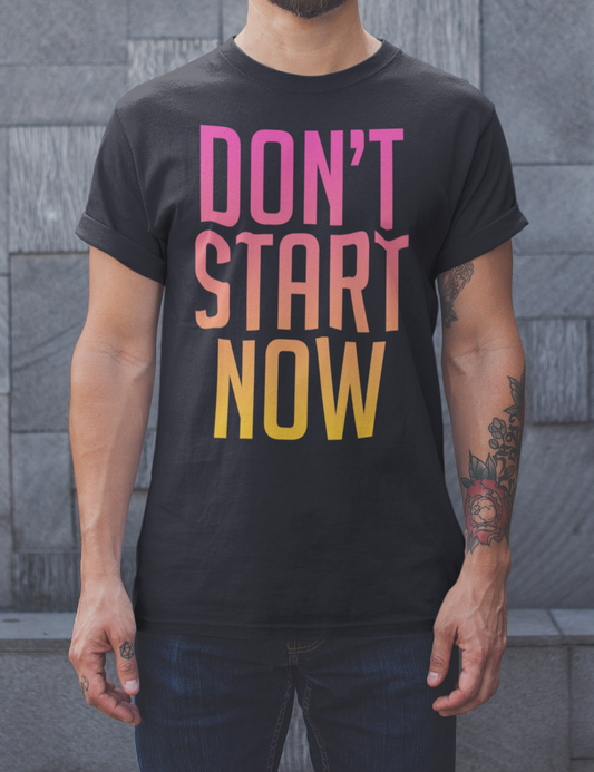 Don't Start Now | T-Shirt OniTakai