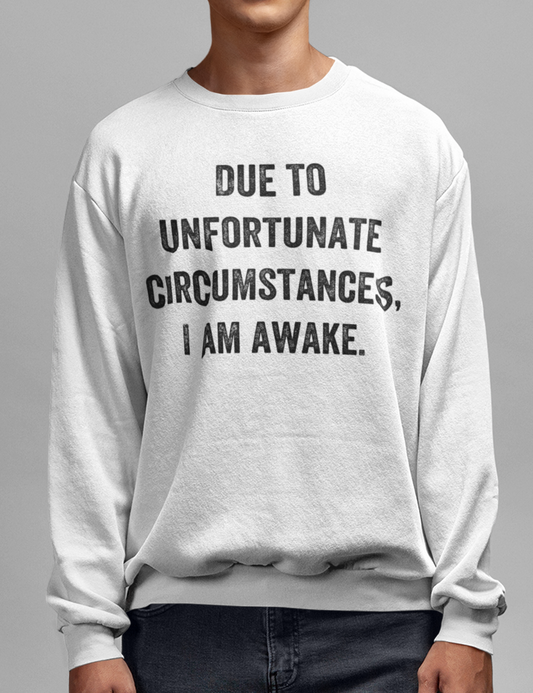 Due To Unfortunate Circumstances I Am Awake | Crewneck Sweatshirt OniTakai