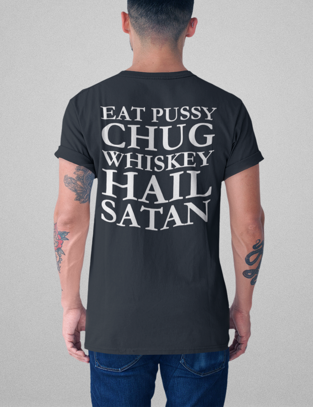 Eat Pussy Chug Whiskey Hail Satan | Back Print T-Shirt OniTakai