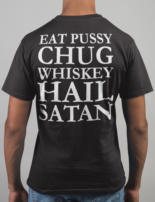 Eat Pussy Chug Whiskey Hail Satan | Back Print T-Shirt OniTakai