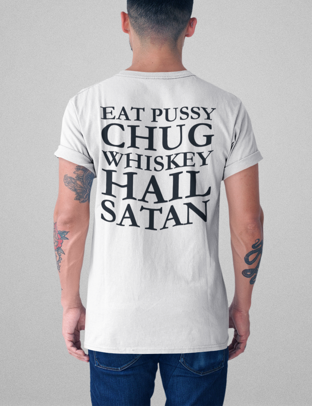 Eat Pussy Chug Whiskey Hail Satan | Back Print T-Shirt OniTakai