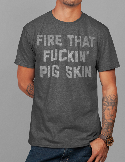 Fire That Fuckin' Pig Skin | T-Shirt OniTakai