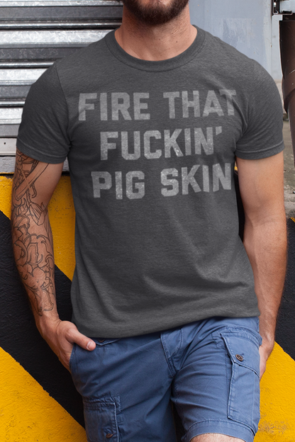 Fire That Fuckin' Pig Skin | T-Shirt OniTakai