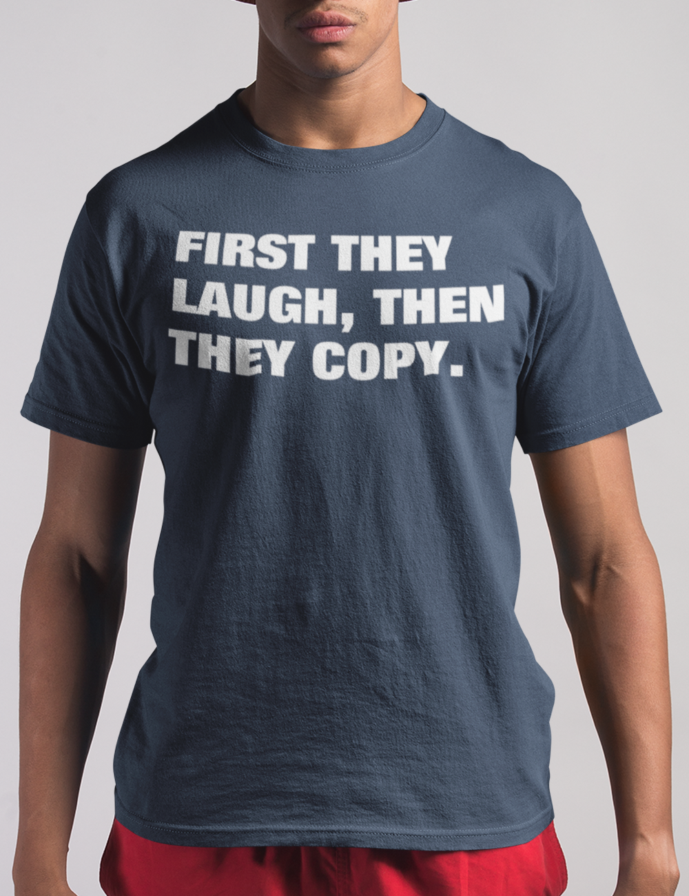 First They Laugh Then They Copy | T-Shirt OniTakai