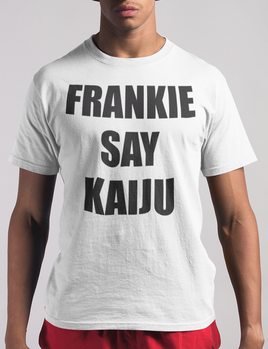 Frankie Say Kaiju | T-Shirt OniTakai